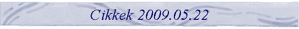 Cikkek 2009.05.22